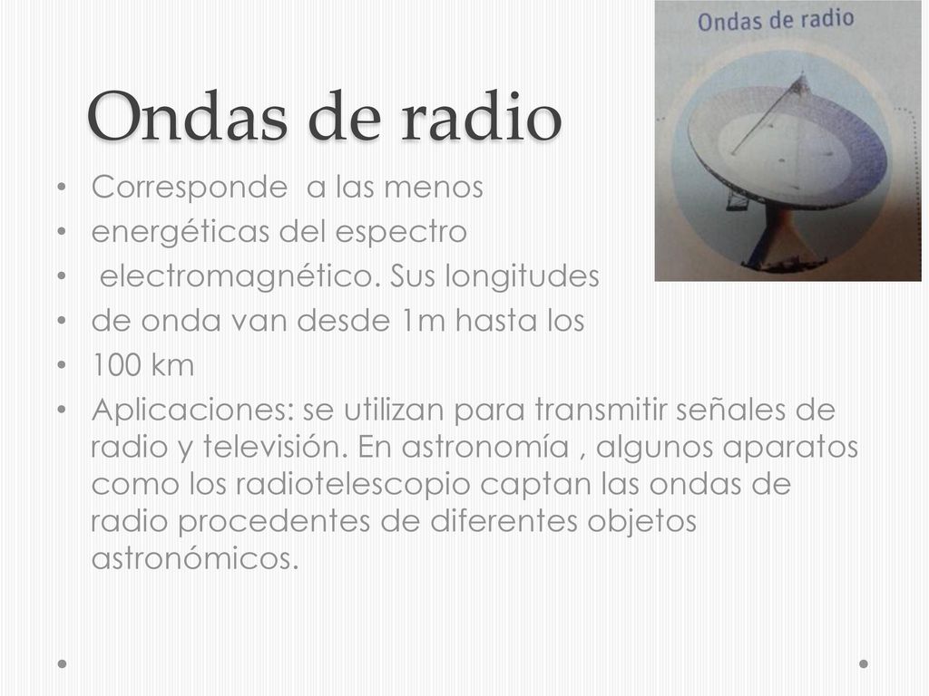 Ondas de radio Corresponde a las menos energéticas del espectro