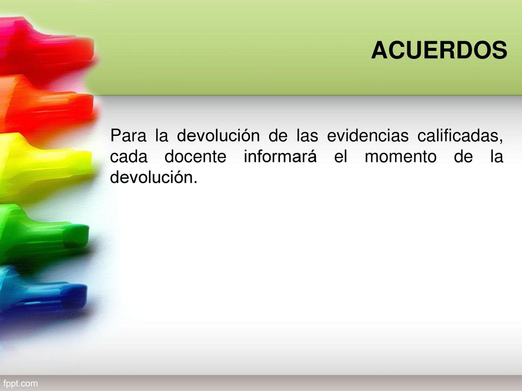 ACUERDOS Para la devolución de las evidencias calificadas, cada docente informará el momento de la devolución.