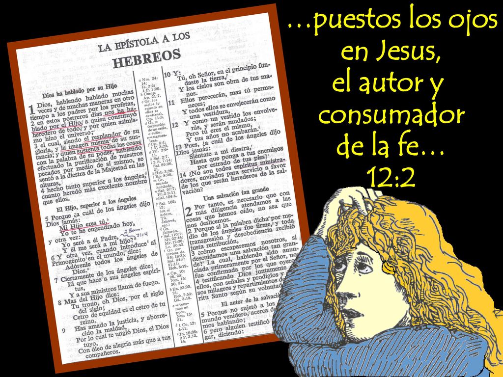 …puestos los ojos en Jesus, el autor y consumador de la fe… 12:2