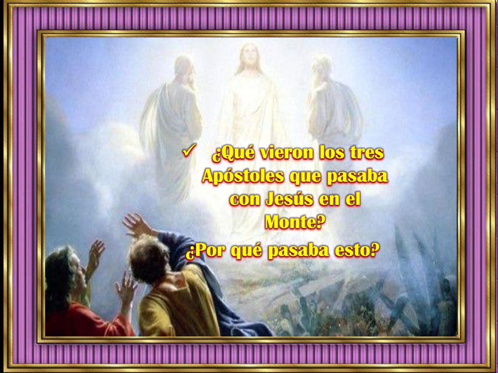 ¿Qué vieron los tres Apóstoles que pasaba con Jesús en el Monte