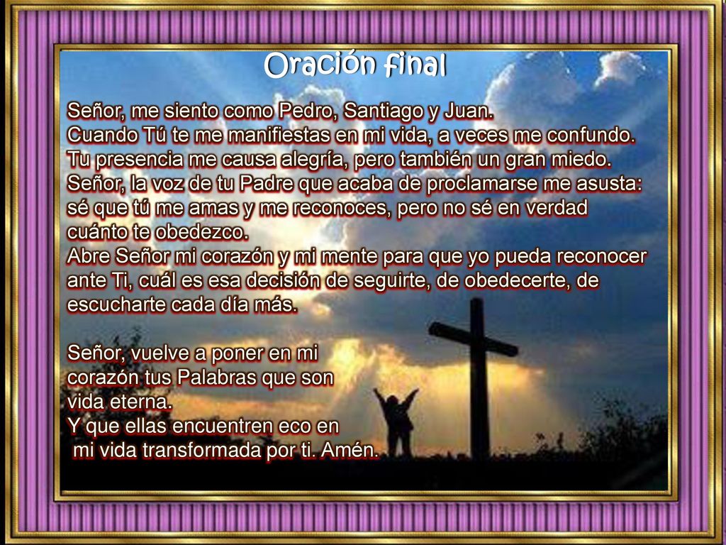 Oración final Señor, me siento como Pedro, Santiago y Juan.