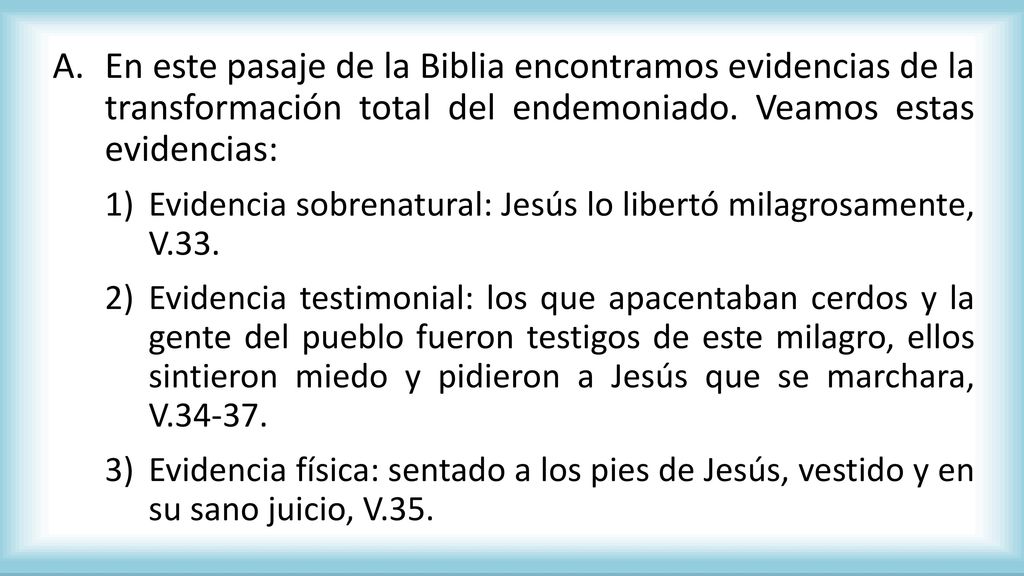 En este pasaje de la Biblia encontramos evidencias de la transformación total del endemoniado. Veamos estas evidencias: