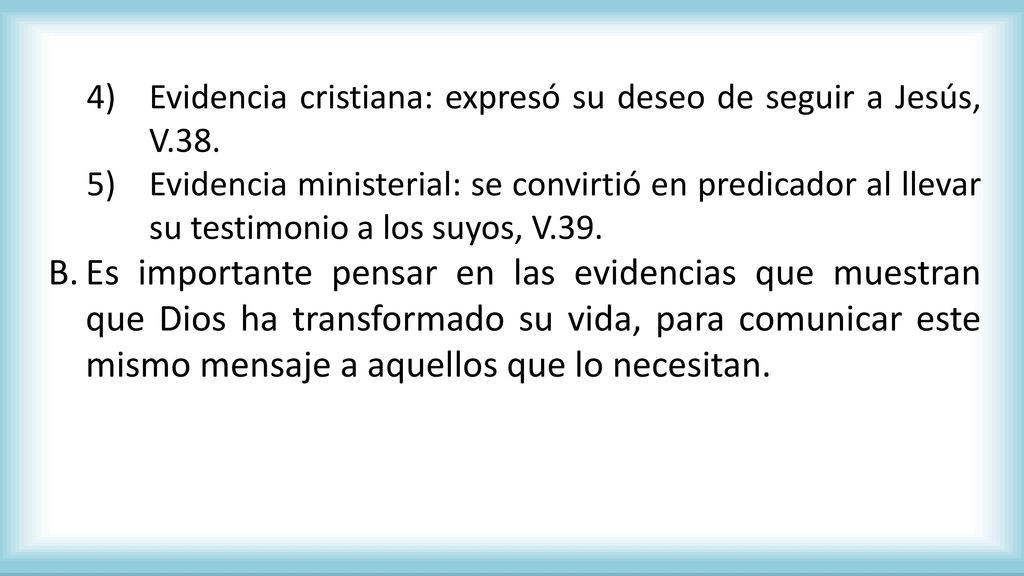 Evidencia cristiana: expresó su deseo de seguir a Jesús, V.38.