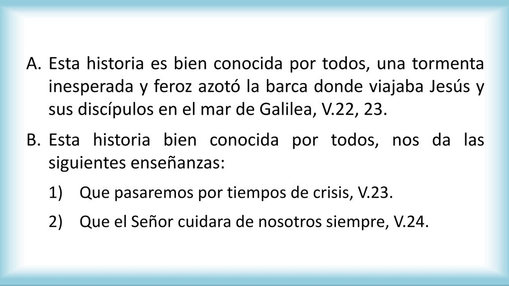 Esta historia es bien conocida por todos, una tormenta inesperada y feroz azotó la barca donde viajaba Jesús y sus discípulos en el mar de Galilea, V.22, 23.