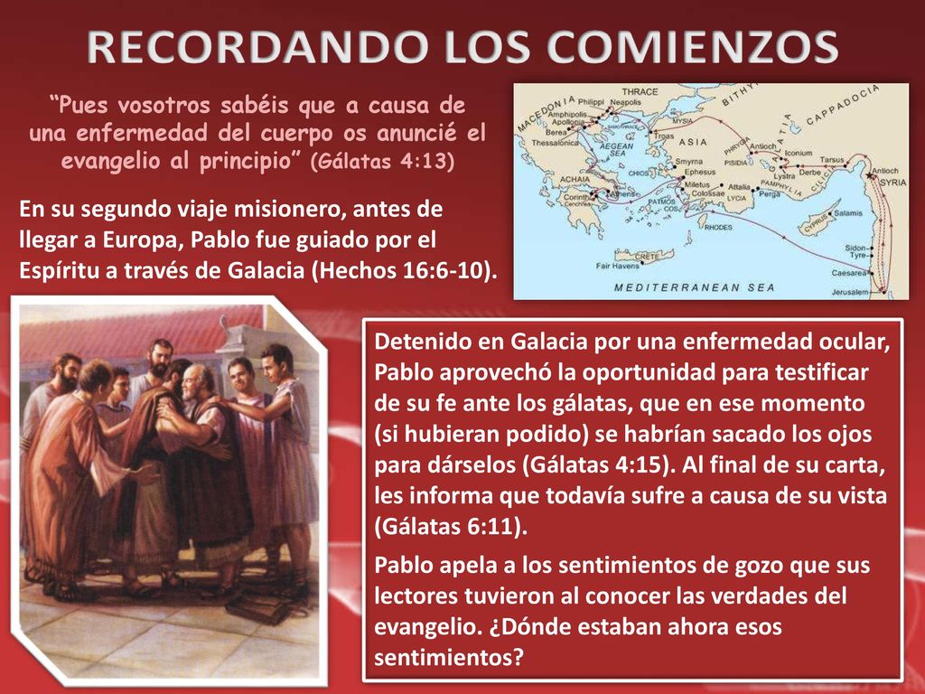 Pues vosotros sabéis que a causa de una enfermedad del cuerpo os anuncié el evangelio al principio (Gálatas 4:13)