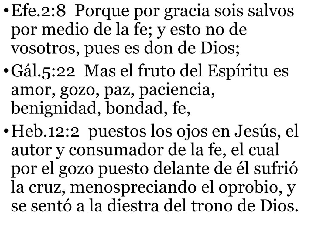 Efe.2:8 Porque por gracia sois salvos por medio de la fe; y esto no de vosotros, pues es don de Dios;