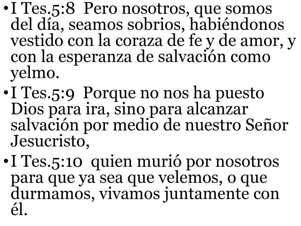 I Tes.5:8 Pero nosotros, que somos del día, seamos sobrios, habiéndonos vestido con la coraza de fe y de amor, y con la esperanza de salvación como yelmo.
