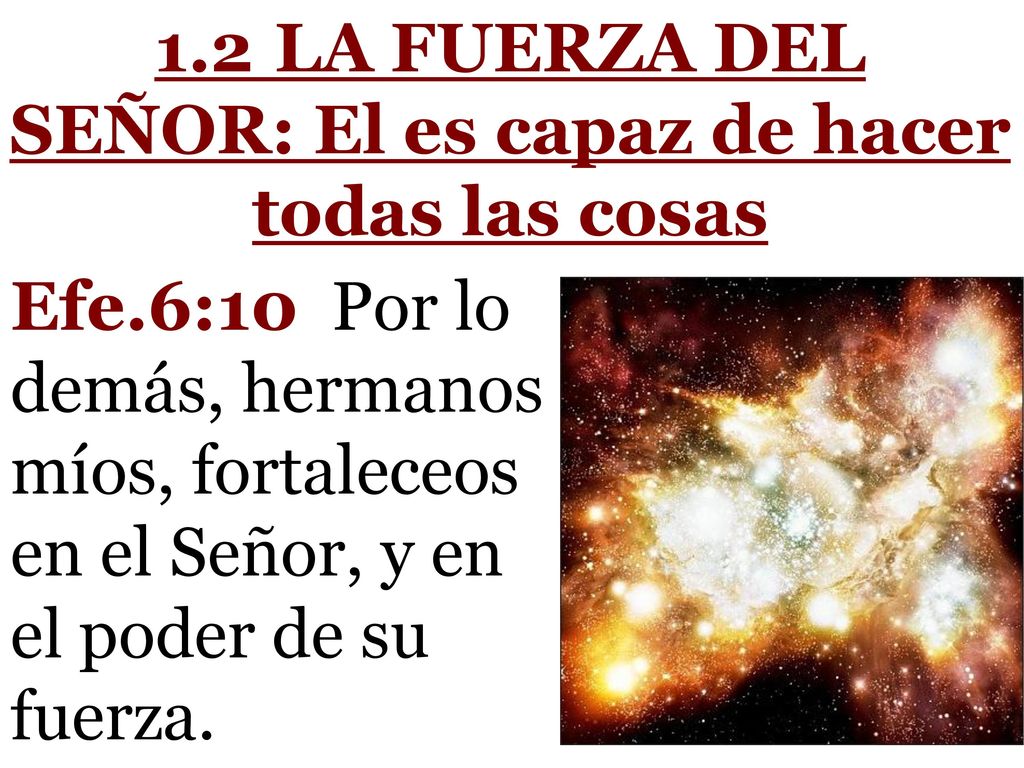 1.2 LA FUERZA DEL SEÑOR: El es capaz de hacer todas las cosas