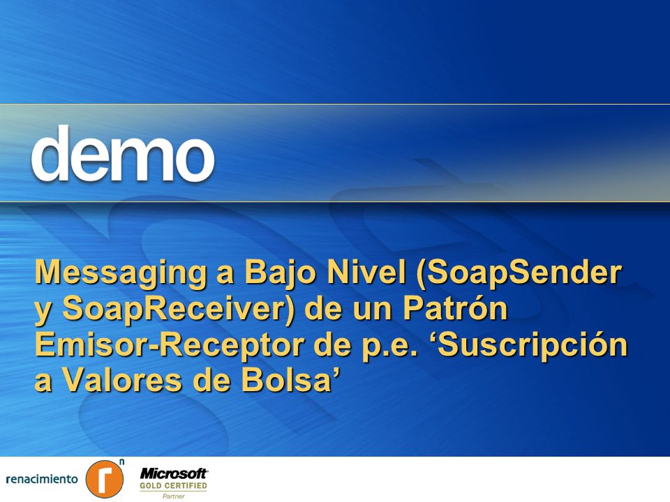 Messaging a Bajo Nivel (SoapSender y SoapReceiver) de un Patrón Emisor-Receptor de p.e. ‘Suscripción a Valores de Bolsa’