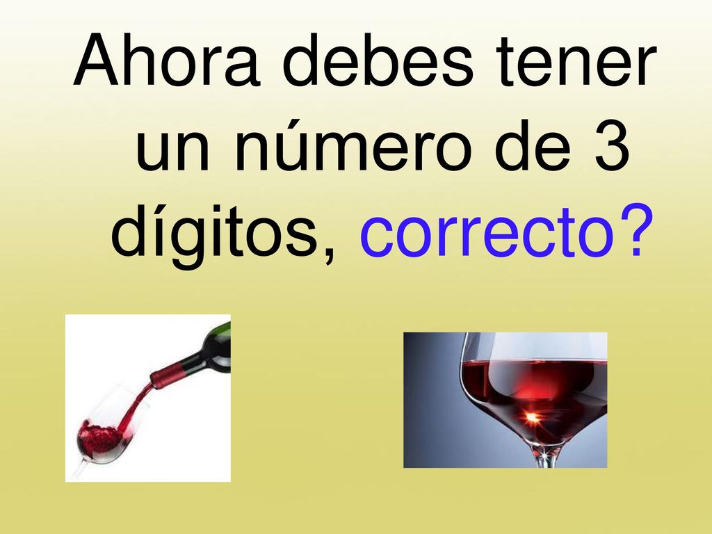 Ahora debes tener un número de 3 dígitos, correcto