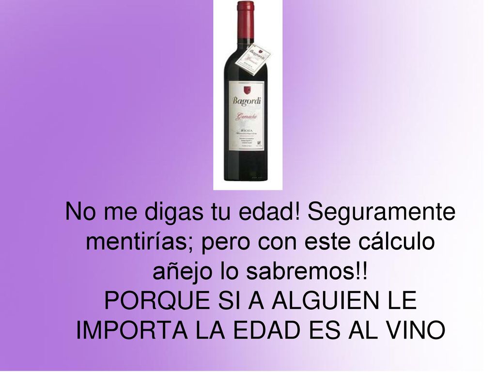 No me digas tu edad. Seguramente mentirías; pero con este cálculo añejo lo sabremos!.