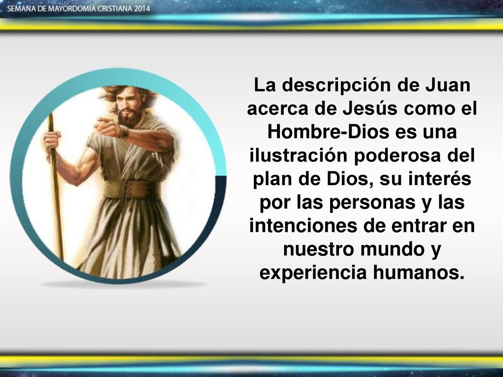 La descripción de Juan acerca de Jesús como el Hombre-Dios es una ilustración poderosa del plan de Dios, su interés por las personas y las intenciones de entrar en nuestro mundo y experiencia humanos.