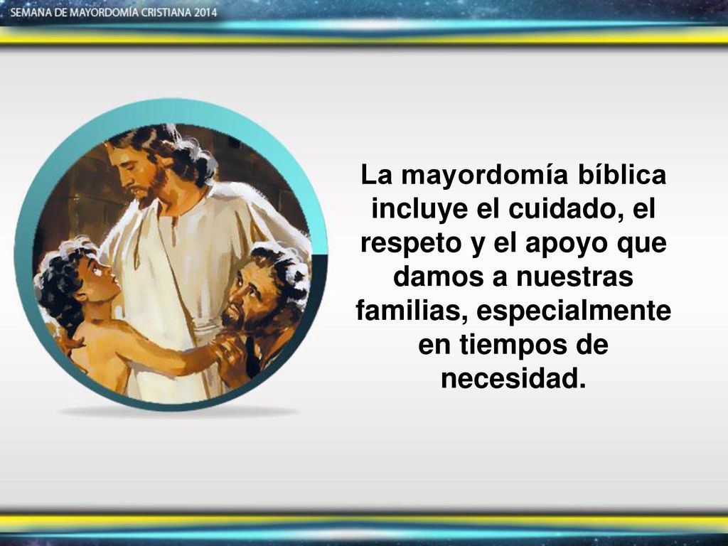 La mayordomía bíblica incluye el cuidado, el respeto y el apoyo que damos a nuestras familias, especialmente en tiempos de necesidad.