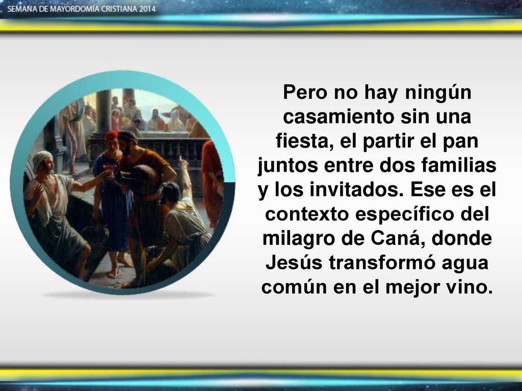 Pero no hay ningún casamiento sin una fiesta, el partir el pan juntos entre dos familias y los invitados. Ese es el contexto específico del milagro de Caná, donde Jesús transformó agua común en el mejor vino.