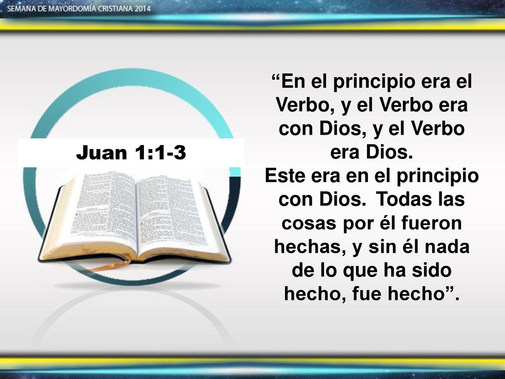 En el principio era el Verbo, y el Verbo era con Dios, y el Verbo era Dios.