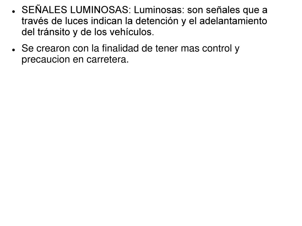 SEÑALES LUMINOSAS: Luminosas: son señales que a través de luces indican la detención y el adelantamiento del tránsito y de los vehículos.