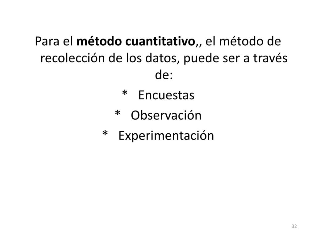 Para el método cuantitativo,, el método de recolección de los datos, puede ser a través de: