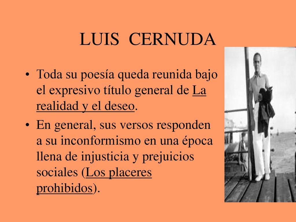 LUIS CERNUDA Toda su poesía queda reunida bajo el expresivo título general de La realidad y el deseo.