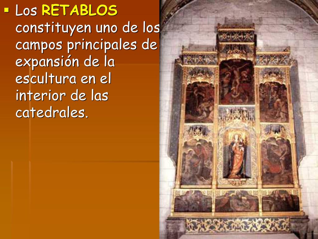 Los RETABLOS constituyen uno de los campos principales de expansión de la escultura en el interior de las catedrales.