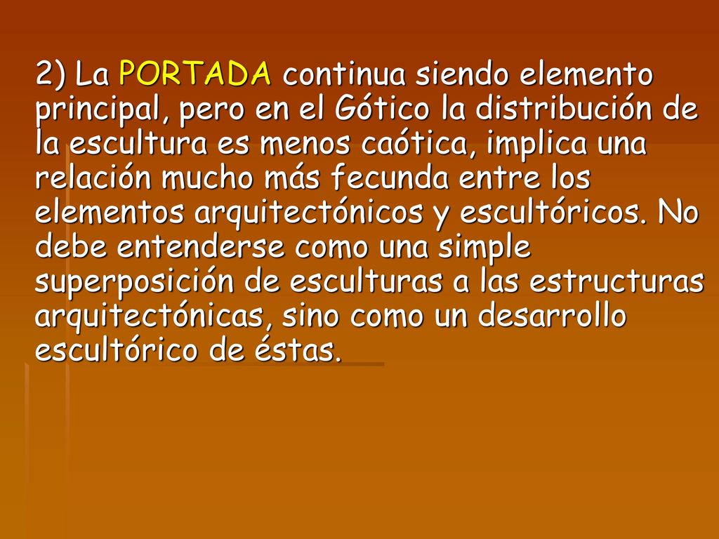 2) La PORTADA continua siendo elemento principal, pero en el Gótico la distribución de la escultura es menos caótica, implica una relación mucho más fecunda entre los elementos arquitectónicos y escultóricos.