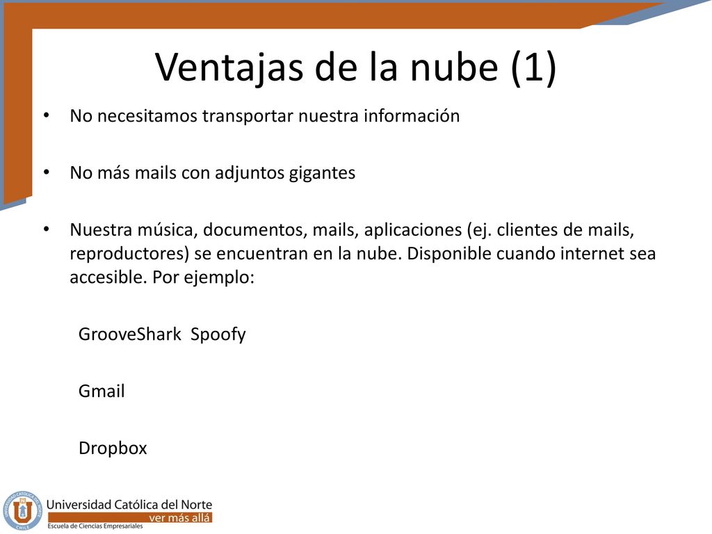 Ventajas de la nube (1) No necesitamos transportar nuestra información