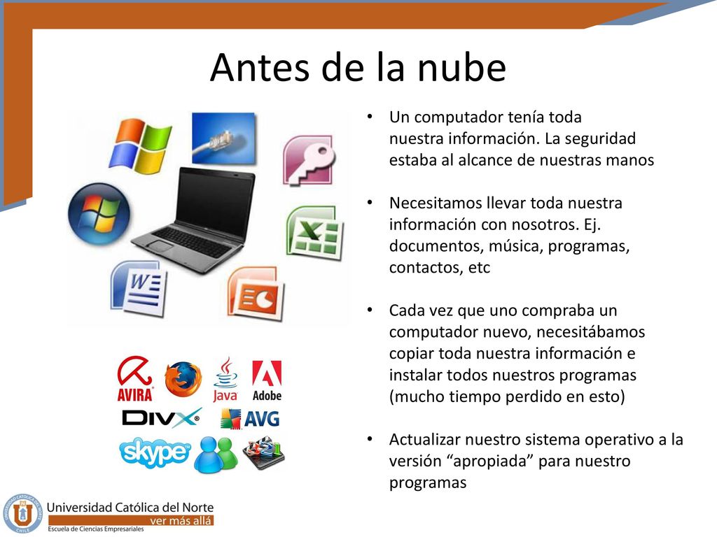 Antes de la nube Un computador tenía toda nuestra información. La seguridad estaba al alcance de nuestras manos.