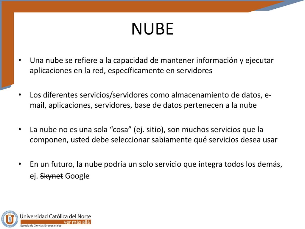 NUBE Una nube se refiere a la capacidad de mantener información y ejecutar aplicaciones en la red, específicamente en servidores.