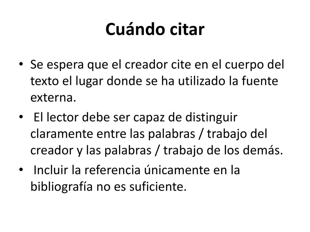 Cuándo citar Se espera que el creador cite en el cuerpo del texto el lugar donde se ha utilizado la fuente externa.