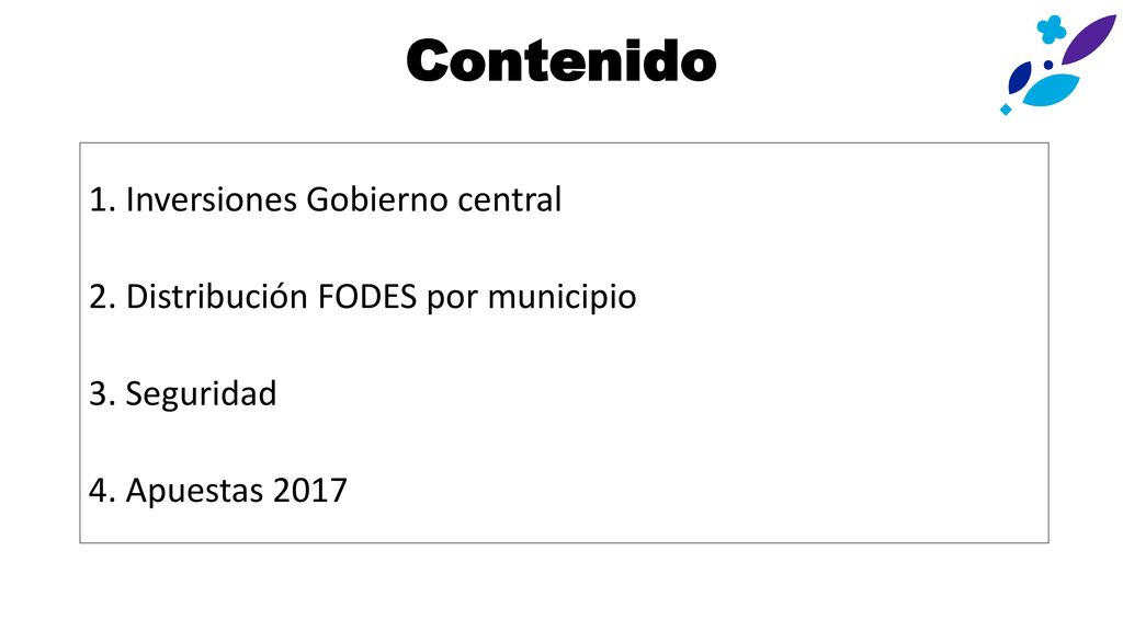 Contenido 1. Inversiones Gobierno central 2. Distribución FODES por municipio 3.