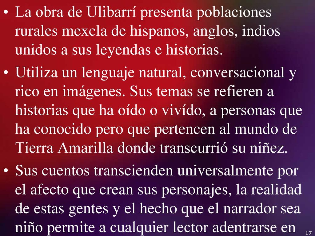 La obra de Ulibarrí presenta poblaciones rurales mexcla de hispanos, anglos, indios unidos a sus leyendas e historias.