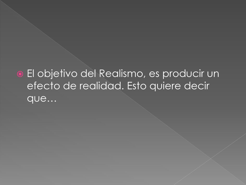 El objetivo del Realismo, es producir un efecto de realidad