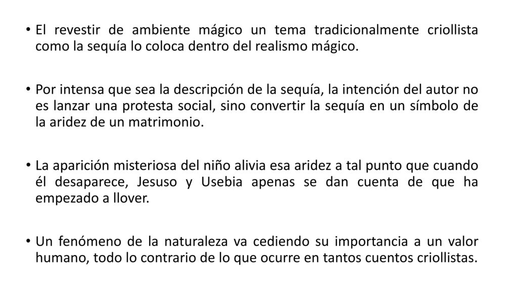 El revestir de ambiente mágico un tema tradicionalmente criollista como la sequía lo coloca dentro del realismo mágico.