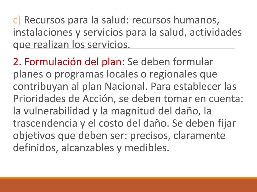 c) Recursos para la salud: recursos humanos, instalaciones y servicios para la salud, actividades que realizan los servicios.
