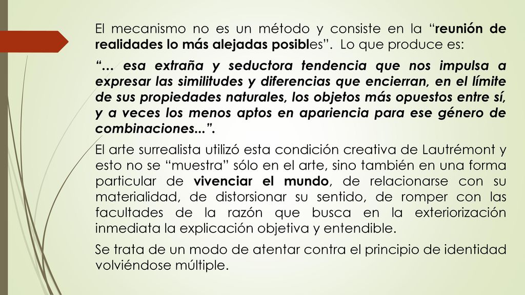 El mecanismo no es un método y consiste en la reunión de realidades lo más alejadas posibles .