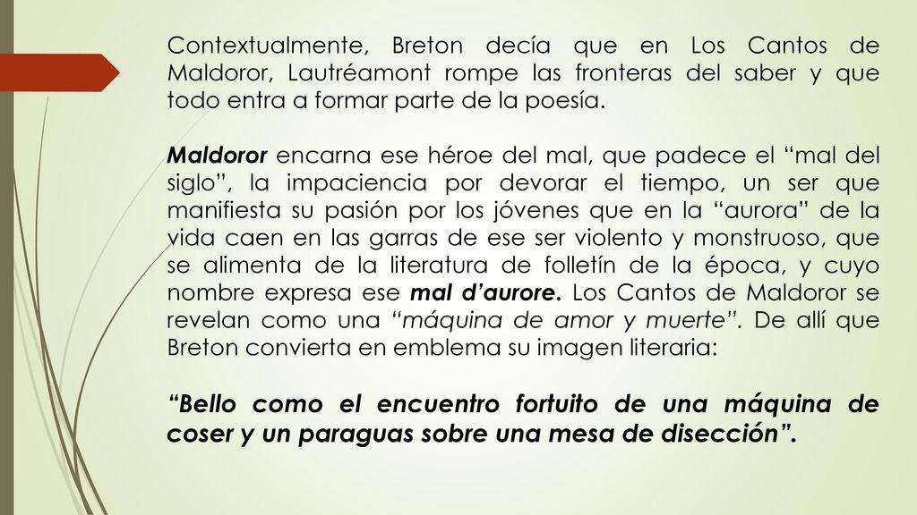 Contextualmente, Breton decía que en Los Cantos de Maldoror, Lautréamont rompe las fronteras del saber y que todo entra a formar parte de la poesía.