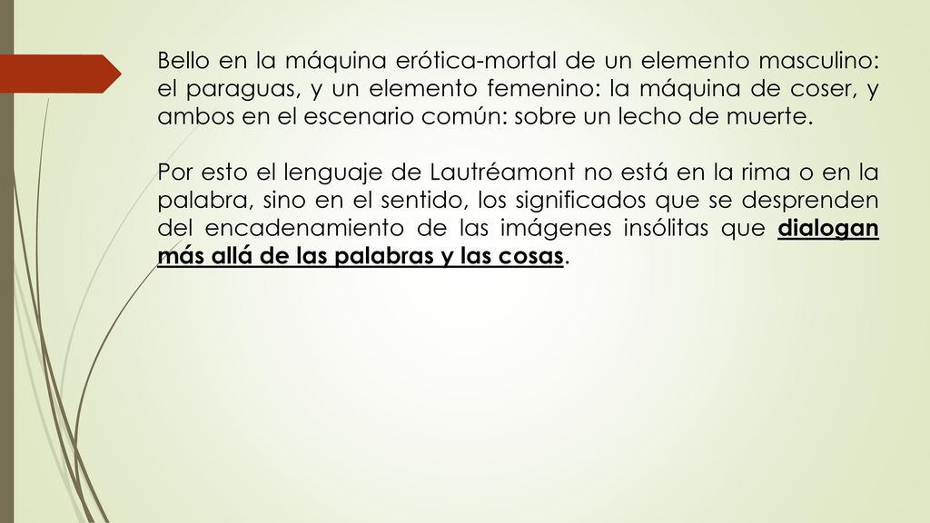 Bello en la máquina erótica-mortal de un elemento masculino: el paraguas, y un elemento femenino: la máquina de coser, y ambos en el escenario común: sobre un lecho de muerte.