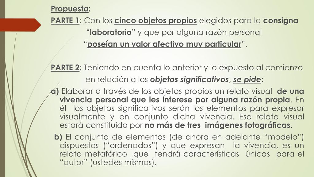 Propuesta: PARTE 1: Con los cinco objetos propios elegidos para la consigna. laboratorio y que por alguna razón personal.