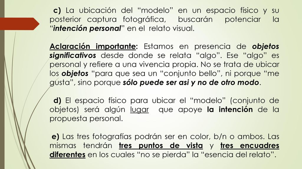 c) La ubicación del modelo en un espacio físico y su posterior captura fotográfica, buscarán potenciar la intención personal en el relato visual.