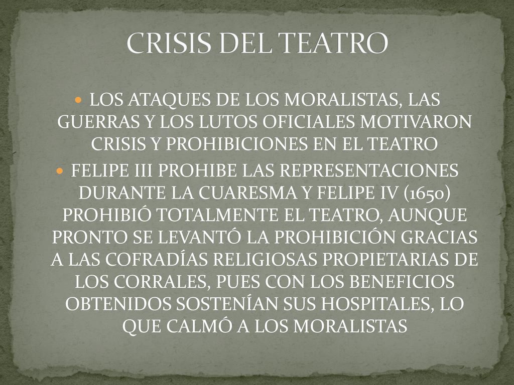 CRISIS DEL TEATRO LOS ATAQUES DE LOS MORALISTAS, LAS GUERRAS Y LOS LUTOS OFICIALES MOTIVARON CRISIS Y PROHIBICIONES EN EL TEATRO.