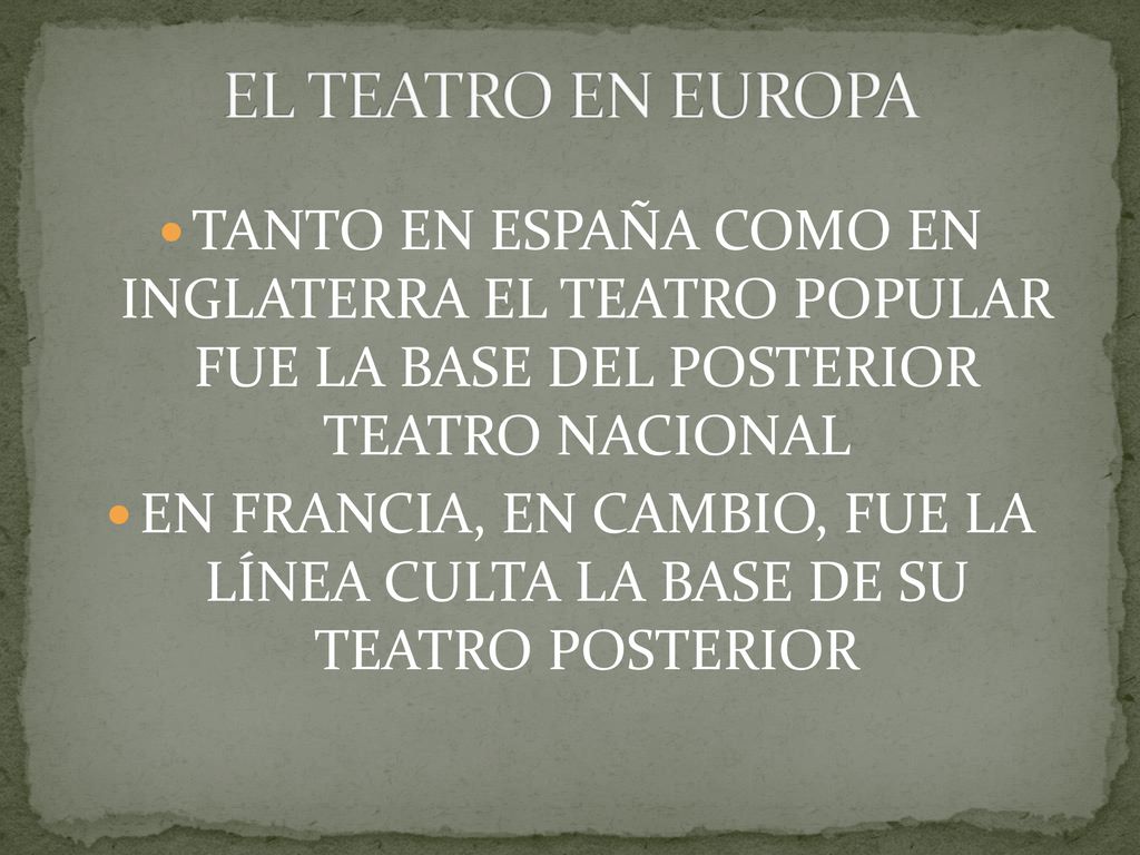 EL TEATRO EN EUROPA TANTO EN ESPAÑA COMO EN INGLATERRA EL TEATRO POPULAR FUE LA BASE DEL POSTERIOR TEATRO NACIONAL.