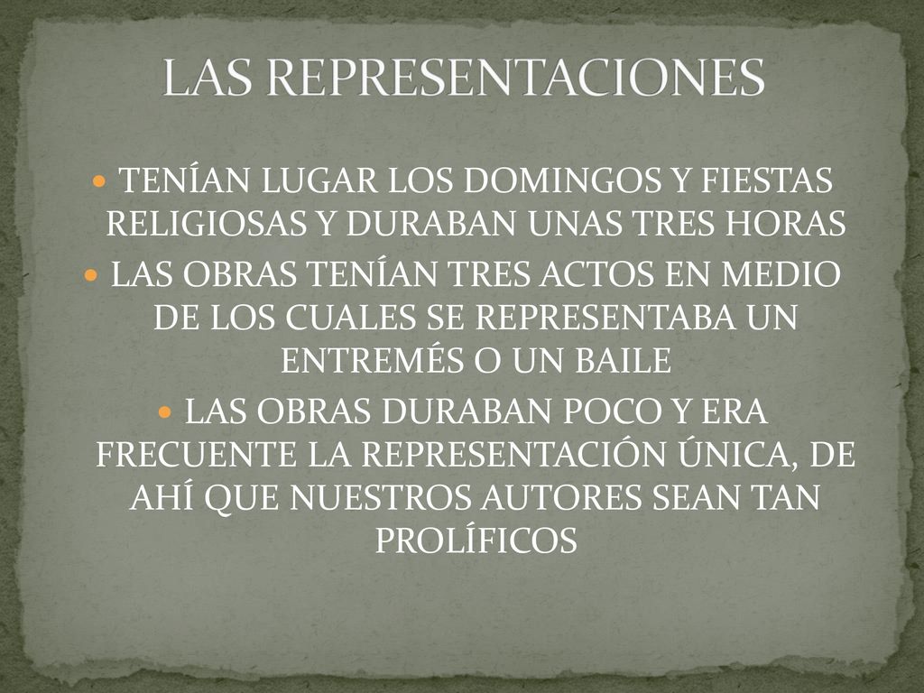 LAS REPRESENTACIONES TENÍAN LUGAR LOS DOMINGOS Y FIESTAS RELIGIOSAS Y DURABAN UNAS TRES HORAS.