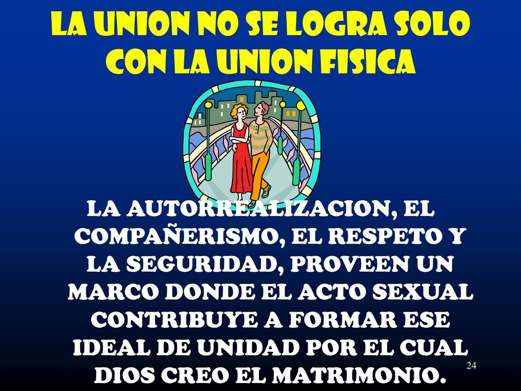 LA UNION NO SE LOGRA SOLO CON LA UNION FISICA