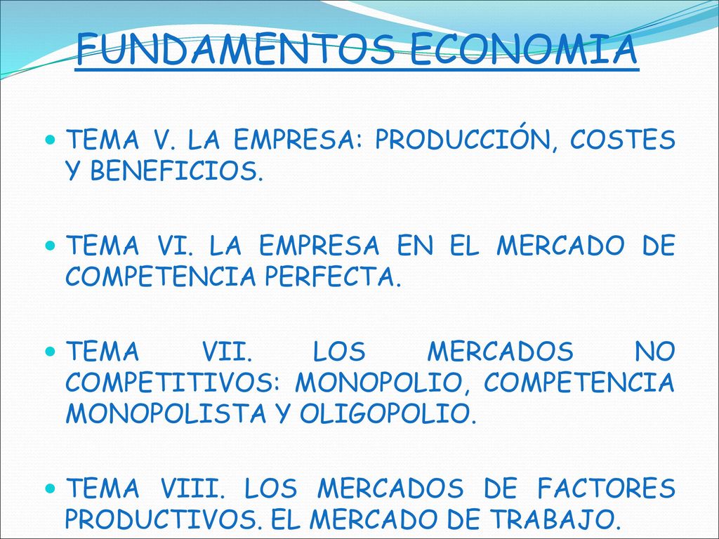 FUNDAMENTOS ECONOMIA TEMA V. LA EMPRESA: PRODUCCIÓN, COSTES Y BENEFICIOS. TEMA VI. LA EMPRESA EN EL MERCADO DE COMPETENCIA PERFECTA.