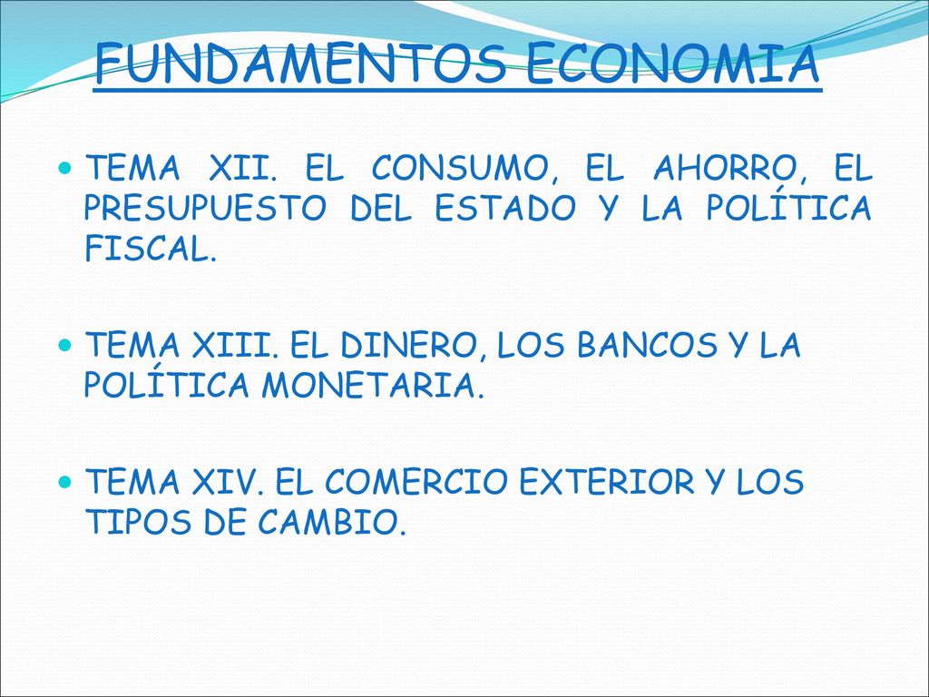 FUNDAMENTOS ECONOMIA TEMA XII. EL CONSUMO, EL AHORRO, EL PRESUPUESTO DEL ESTADO Y LA POLÍTICA FISCAL.