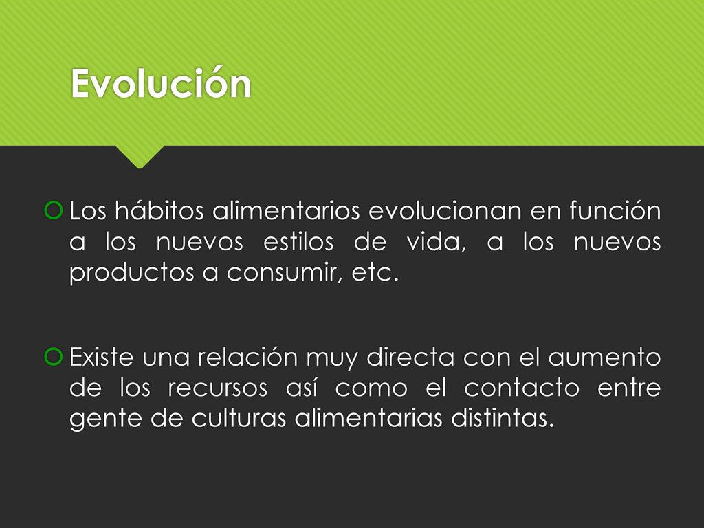 Evolución Los hábitos alimentarios evolucionan en función a los nuevos estilos de vida, a los nuevos productos a consumir, etc.