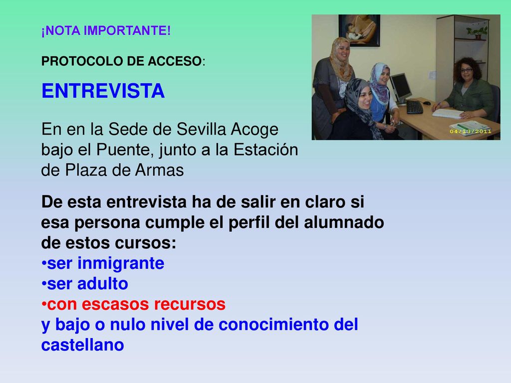 ¡NOTA IMPORTANTE! PROTOCOLO DE ACCESO: ENTREVISTA. En en la Sede de Sevilla Acoge bajo el Puente, junto a la Estación de Plaza de Armas.