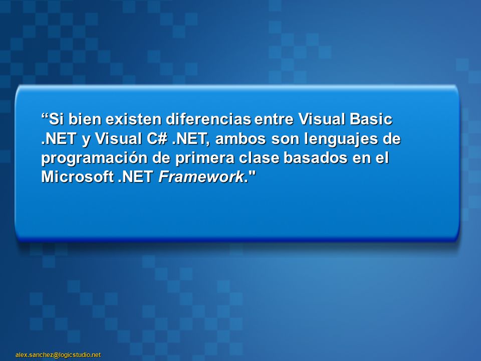 Si bien existen diferencias entre Visual Basic. NET y Visual C#