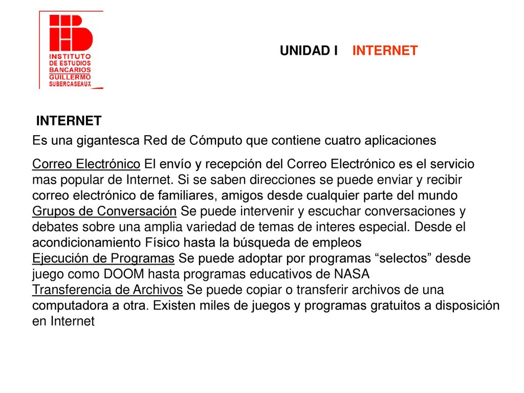 UNIDAD I INTERNET INTERNET. Es una gigantesca Red de Cómputo que contiene cuatro aplicaciones.