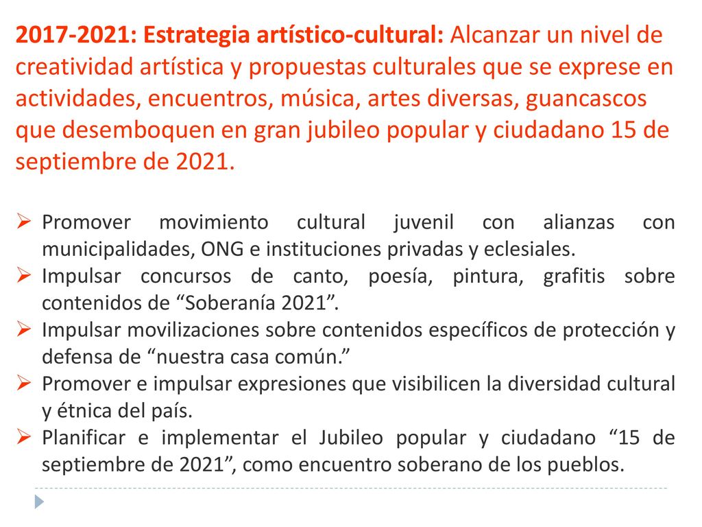 : Estrategia artístico-cultural: Alcanzar un nivel de creatividad artística y propuestas culturales que se exprese en actividades, encuentros, música, artes diversas, guancascos que desemboquen en gran jubileo popular y ciudadano 15 de septiembre de 2021.