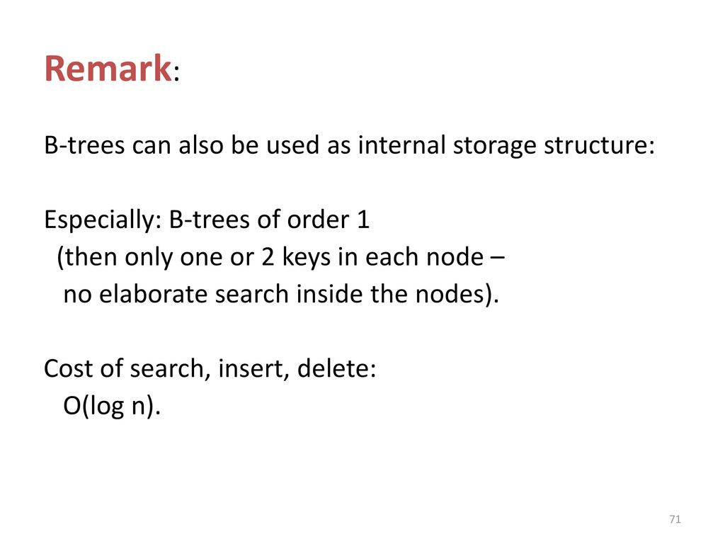 Remark: B-trees can also be used as internal storage structure: